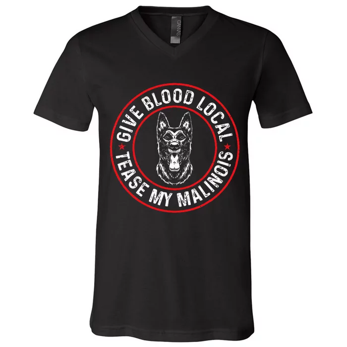 Belgian Malinois Give Blood Local Tease My Malinois V-Neck T-Shirt