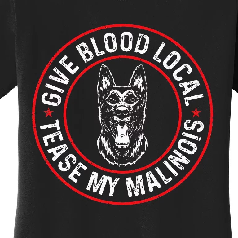 Belgian Malinois Give Blood Local Tease My Malinois Women's T-Shirt