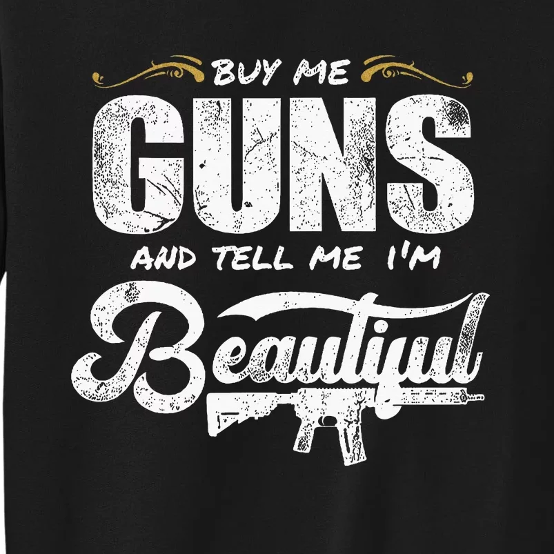 Buy Me Gun And Tell Me IM Beautiful Tall Sweatshirt