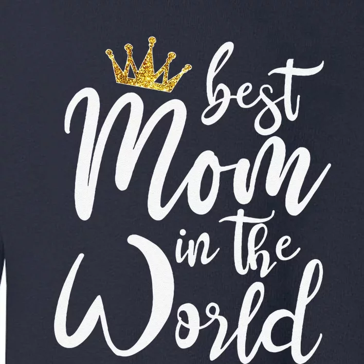 Best Mother Gift Best Mom In The World Toddler Sweatshirt