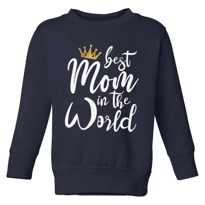 Best Mother Gift Best Mom In The World Toddler Sweatshirt