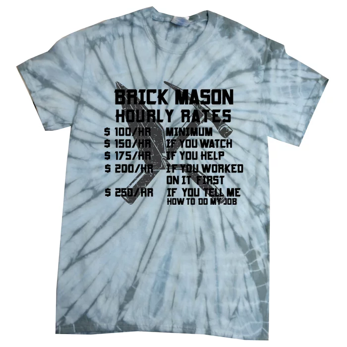 Brick Mason Hourly Rates Funny Bricklayer Labor Worker Funny Gift Funny Gift Tie-Dye T-Shirt