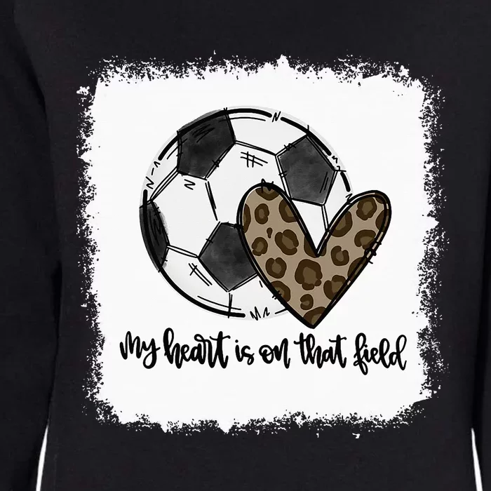 Bleached My Heart Is On That Field Soccer Mom Womens California Wash Sweatshirt