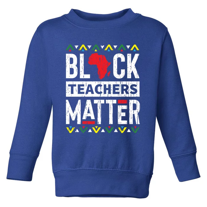 Black Month History Teachers Educators Matter History Gift Toddler Sweatshirt