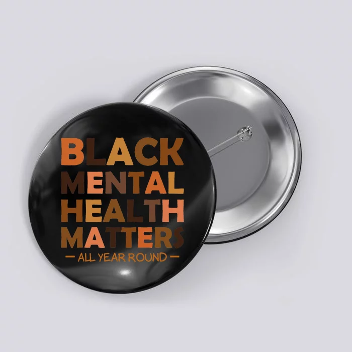 Black Mental Health All Year Round Matters Melanin SelfLove Button