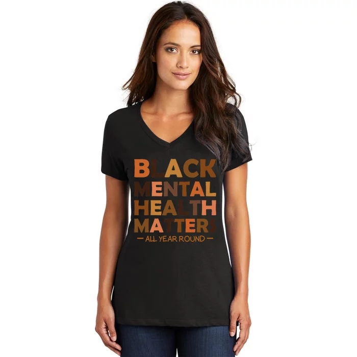 Black Mental Health All Year Round Matters Melanin SelfLove Women's V-Neck T-Shirt