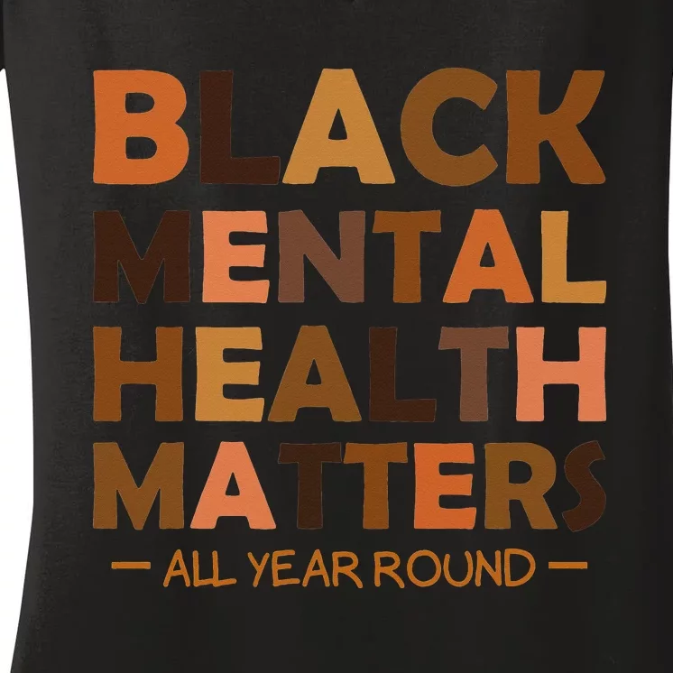 Black Mental Health All Year Round Matters Melanin SelfLove Women's V-Neck T-Shirt