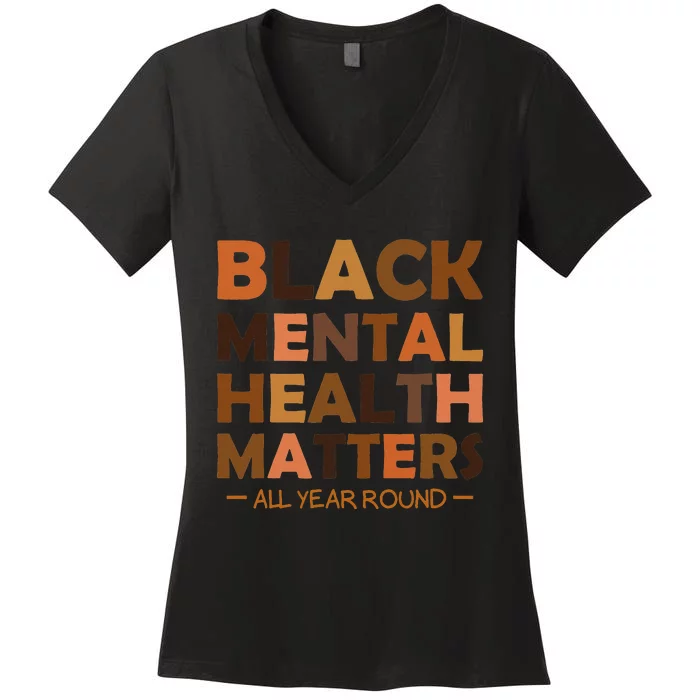 Black Mental Health All Year Round Matters Melanin SelfLove Women's V-Neck T-Shirt