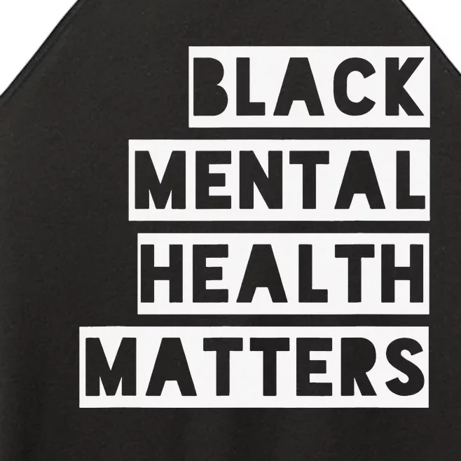 BLACK MENTAL HEALTH MATTERS Mental Health Awareness Month Women’s Perfect Tri Rocker Tank