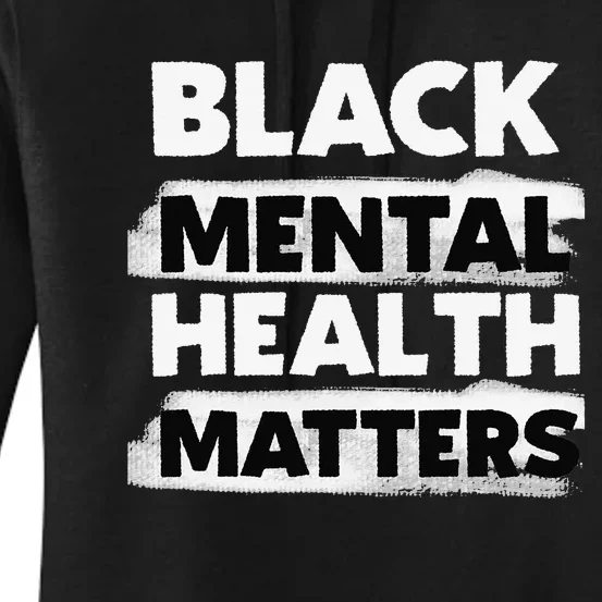 Black Mental Health Matters Therapy Black Excellence Gift Women's Pullover Hoodie