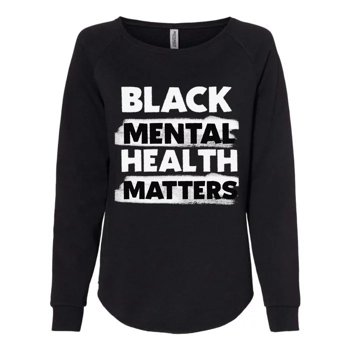 Black Mental Health Matters Therapy Black Excellence Gift Womens California Wash Sweatshirt