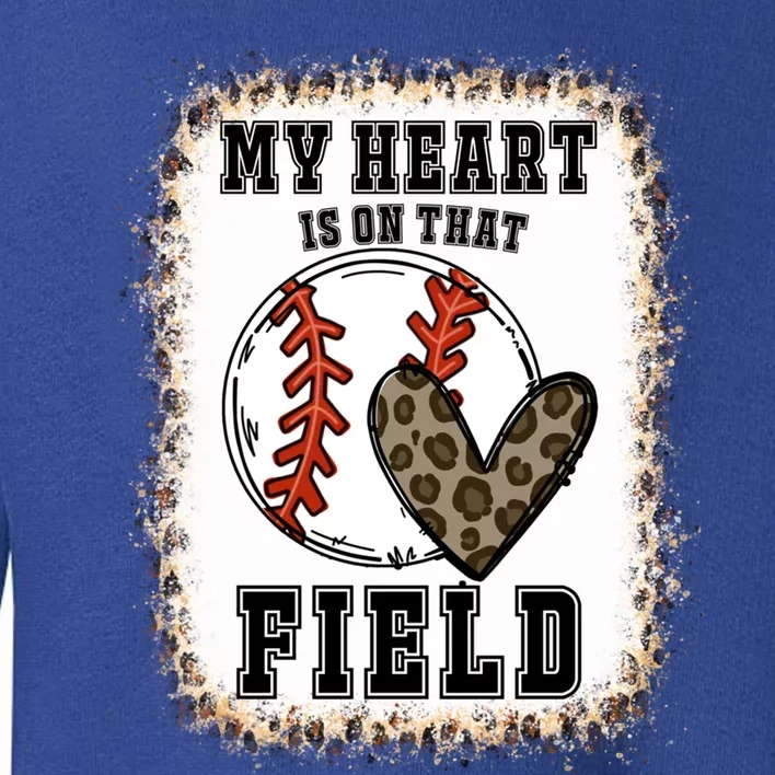 Bleached My Heart Is On That Field Baseball Game Day Vibes Gift Toddler Sweatshirt