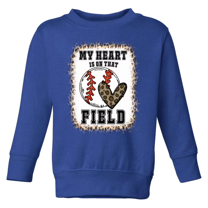 Bleached My Heart Is On That Field Baseball Game Day Vibes Gift Toddler Sweatshirt