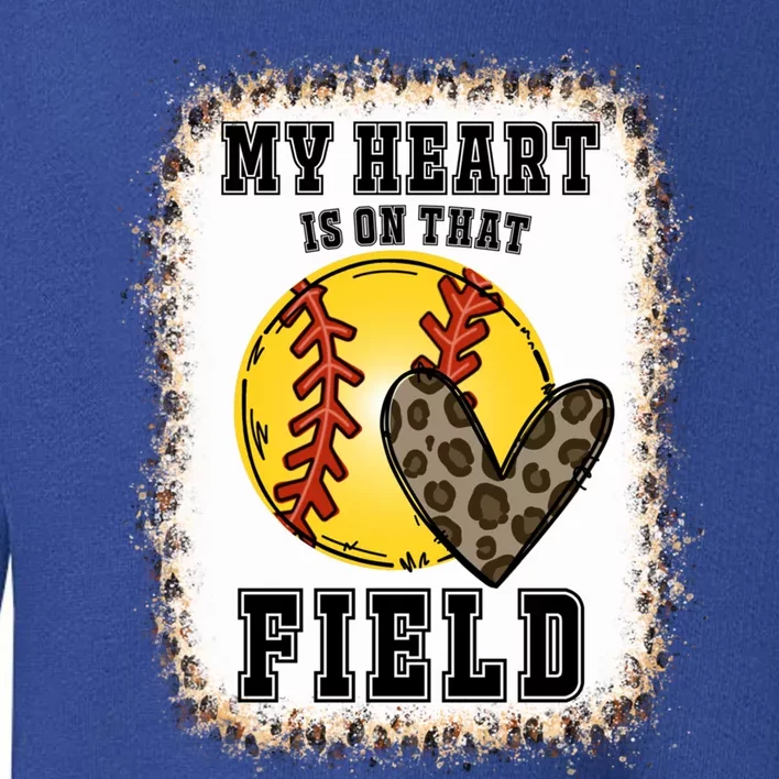 Bleached My Heart Is On That Field Softball Game Day Vibes Gift Toddler Sweatshirt