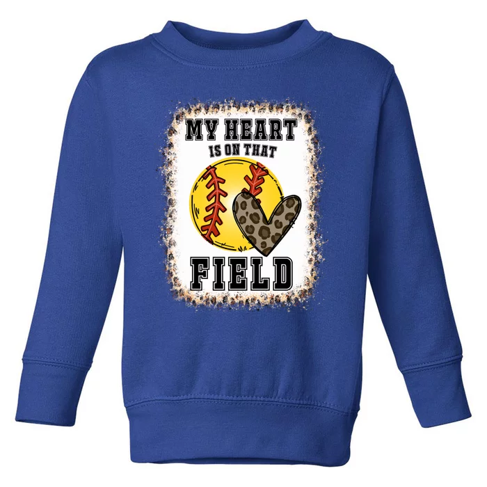 Bleached My Heart Is On That Field Softball Game Day Vibes Gift Toddler Sweatshirt