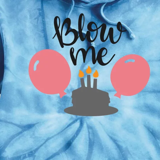 Blow Me Hilarious Trendy Birthday Tie Dye Hoodie