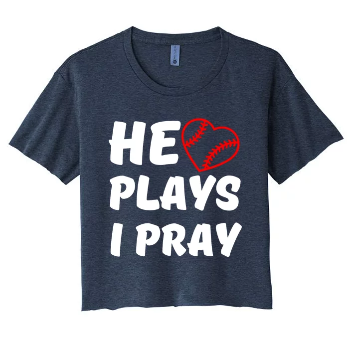 Baseball Mom He Plays I Pray Women's Crop Top Tee