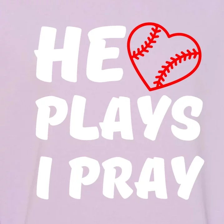 Baseball Mom He Plays I Pray Garment-Dyed Sweatshirt