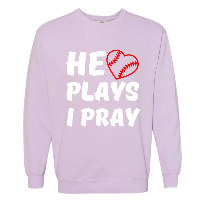 Baseball Mom He Plays I Pray Garment-Dyed Sweatshirt