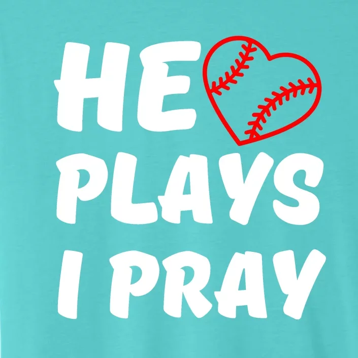 Baseball Mom He Plays I Pray ChromaSoft Performance T-Shirt