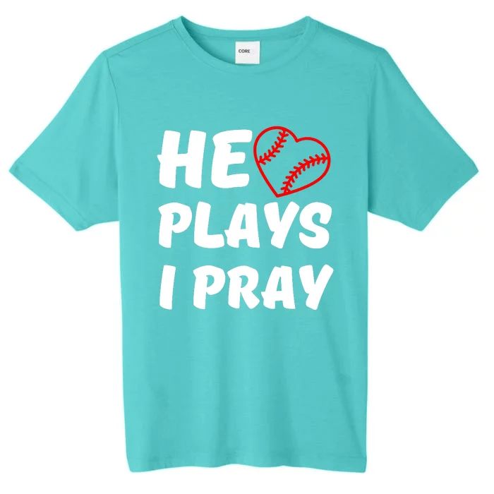 Baseball Mom He Plays I Pray ChromaSoft Performance T-Shirt