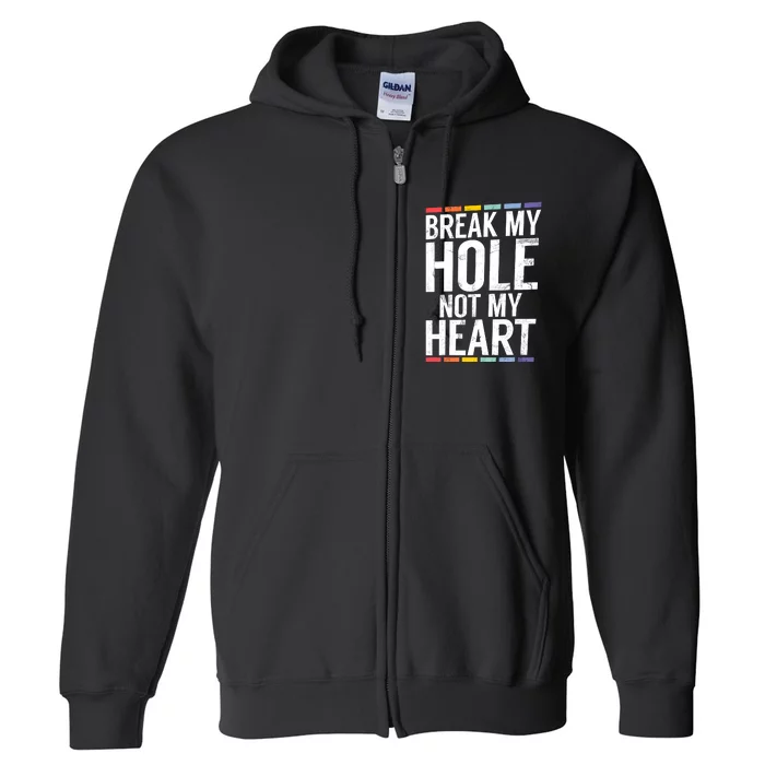 Break My Hole Not My Heart Funny Gay Full Zip Hoodie