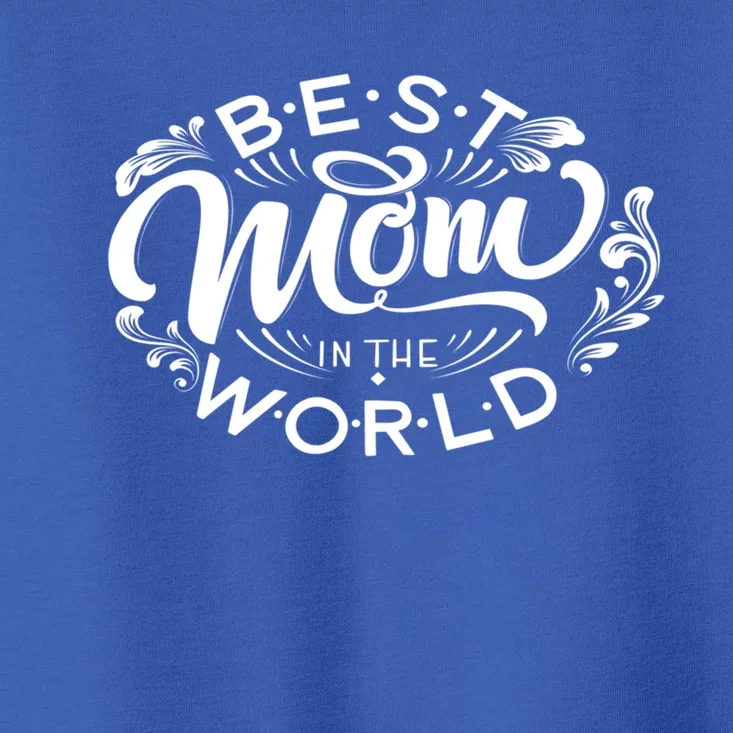 Best Mom In The World Gift Toddler T-Shirt