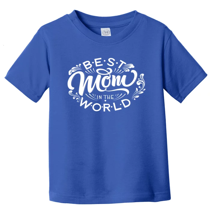 Best Mom In The World Gift Toddler T-Shirt