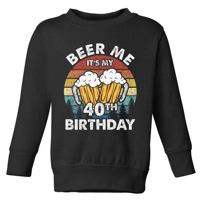 Beer Me Its My 40th Birthday Vintage Toddler Sweatshirt