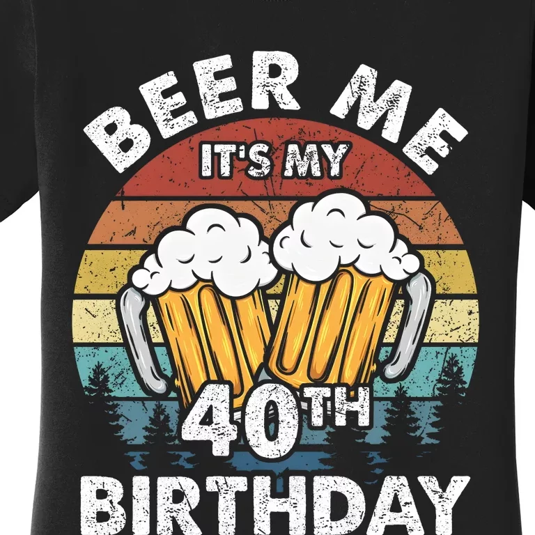 Beer Me Its My 40th Birthday Vintage Women's T-Shirt