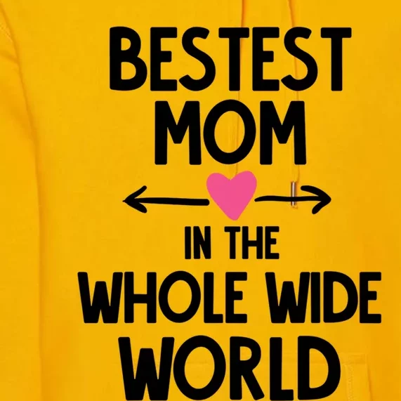 Bestest Mom In The Whole Wide World Gift Premium Hoodie