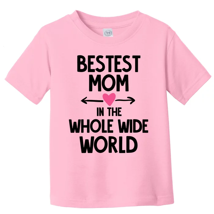 Bestest Mom In The Whole Wide World Gift Toddler T-Shirt