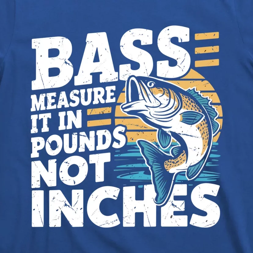 Bass Measure It In Pounds Not Inches Bass Fishing Gift T-Shirt