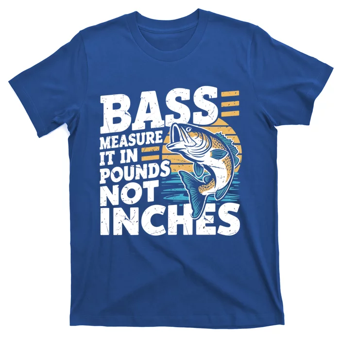 Bass Measure It In Pounds Not Inches Bass Fishing Gift T-Shirt