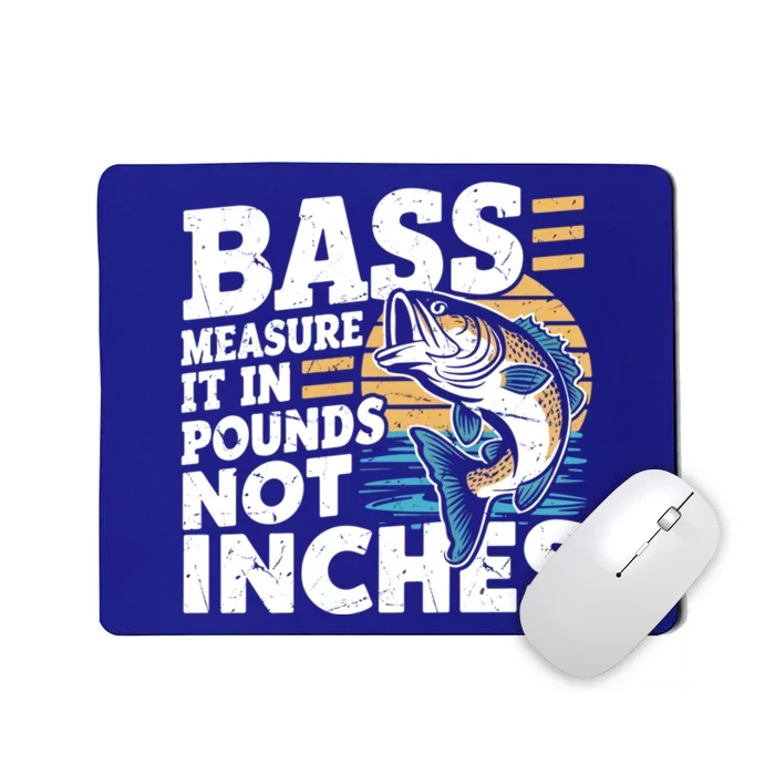 Bass Measure It In Pounds Not Inches Bass Fishing Gift Mousepad