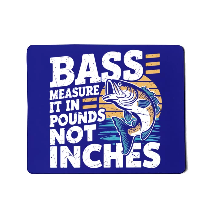 Bass Measure It In Pounds Not Inches Bass Fishing Gift Mousepad