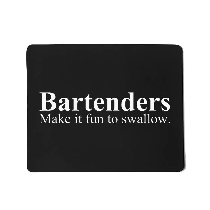 Bartenders Make It Fun To Swallow Funny Bartending Mousepad