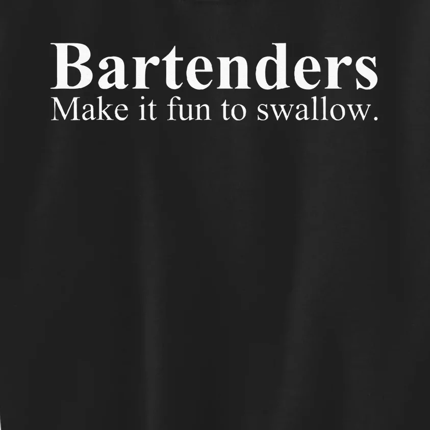 Bartenders Make It Fun To Swallow Funny Bartending Kids Sweatshirt