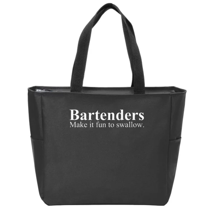 Bartenders Make It Fun To Swallow Funny Bartending Zip Tote Bag