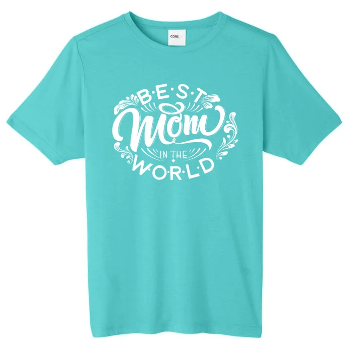 Best Mom In The World Cute Gift ChromaSoft Performance T-Shirt