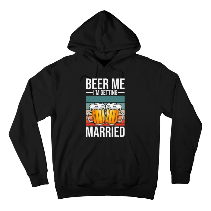 Beer Me IM Getting Married Bachelor Party Getting Married Hoodie