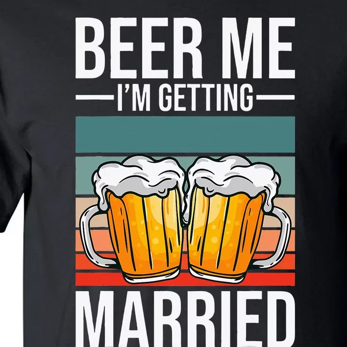 Beer Me IM Getting Married Bachelor Party Getting Married Tall T-Shirt