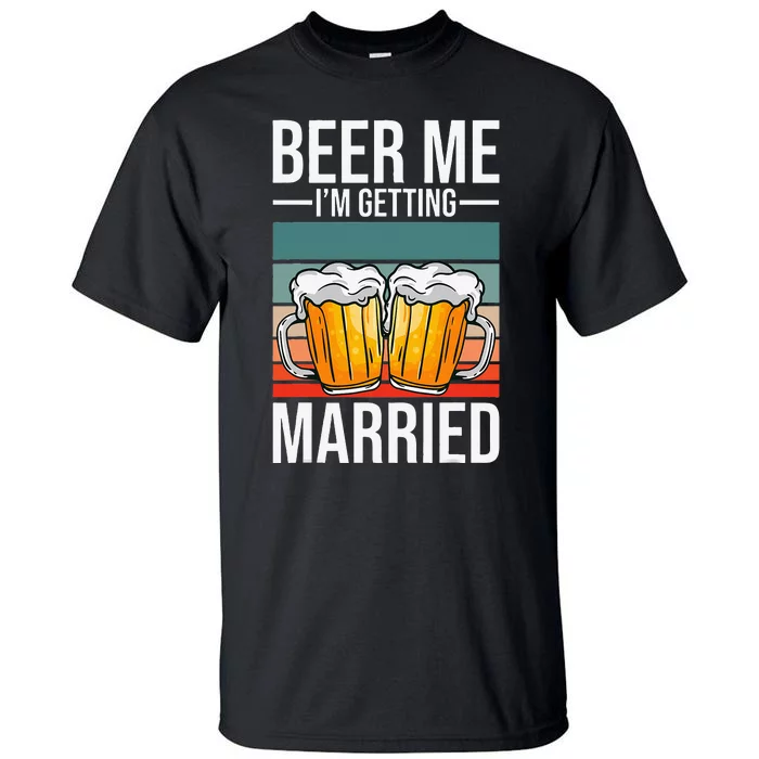 Beer Me IM Getting Married Bachelor Party Getting Married Tall T-Shirt