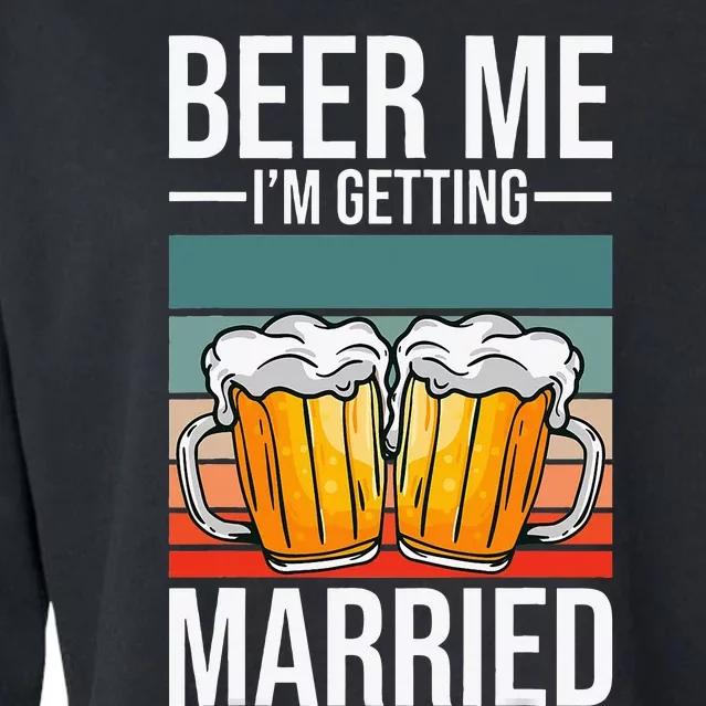 Beer Me IM Getting Married Bachelor Party Getting Married Cropped Pullover Crew