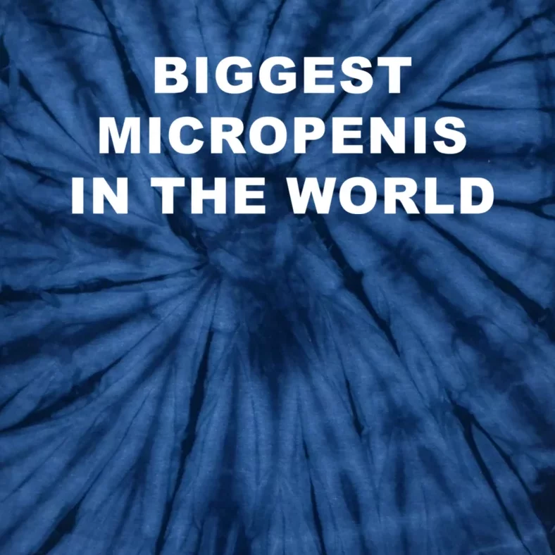 Biggest Micropenis In The World Top Trending Tie-Dye T-Shirt