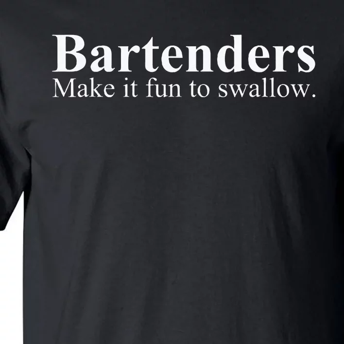 Bartenders Make It Fun To Swallow Funny Bartending Tall T-Shirt