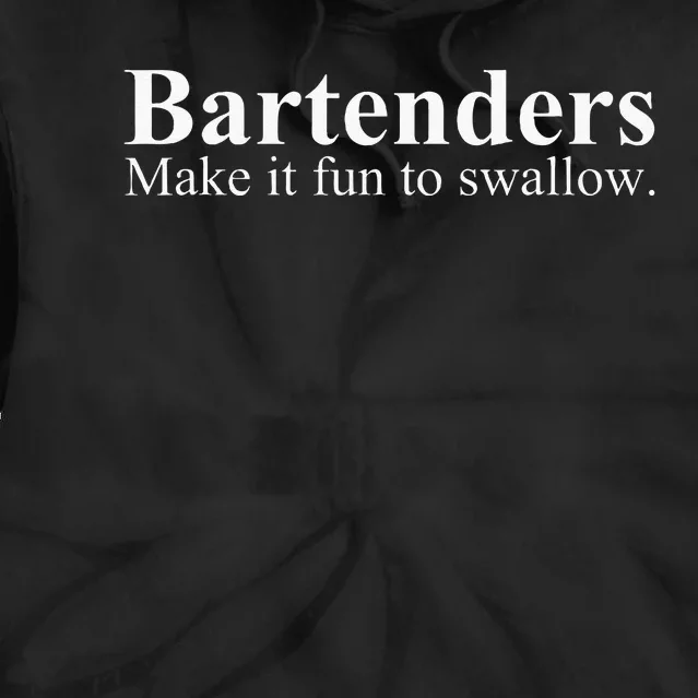 Bartenders Make It Fun To Swallow Funny Bartending Tie Dye Hoodie