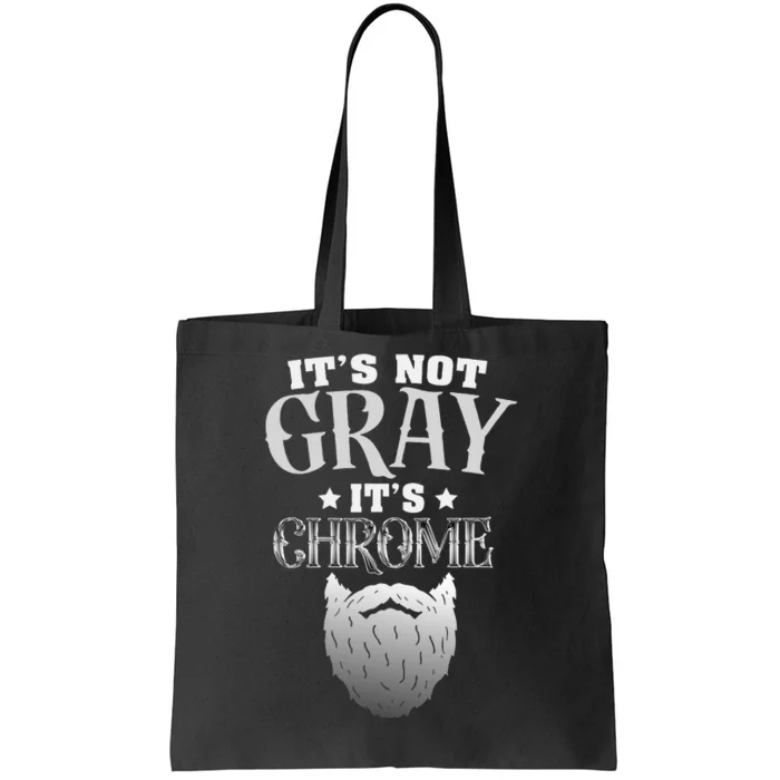 Bearded Man ItS Not Gray ItS Chrome Funny Beard Tote Bag