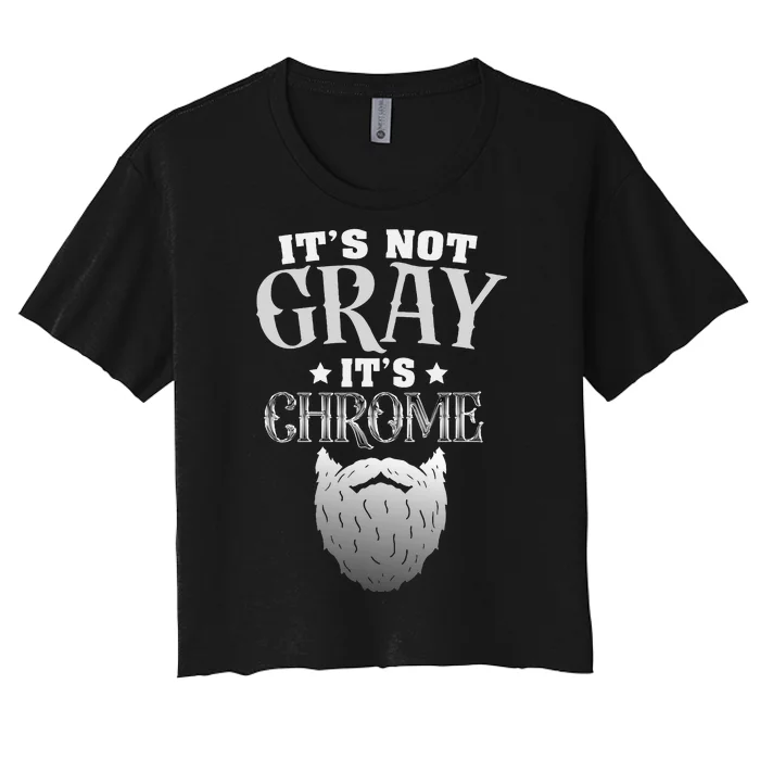 Bearded Man ItS Not Gray ItS Chrome Funny Beard Women's Crop Top Tee