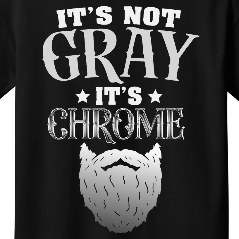 Bearded Man ItS Not Gray ItS Chrome Funny Beard Kids T-Shirt